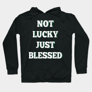Not lucky just blessed Hoodie